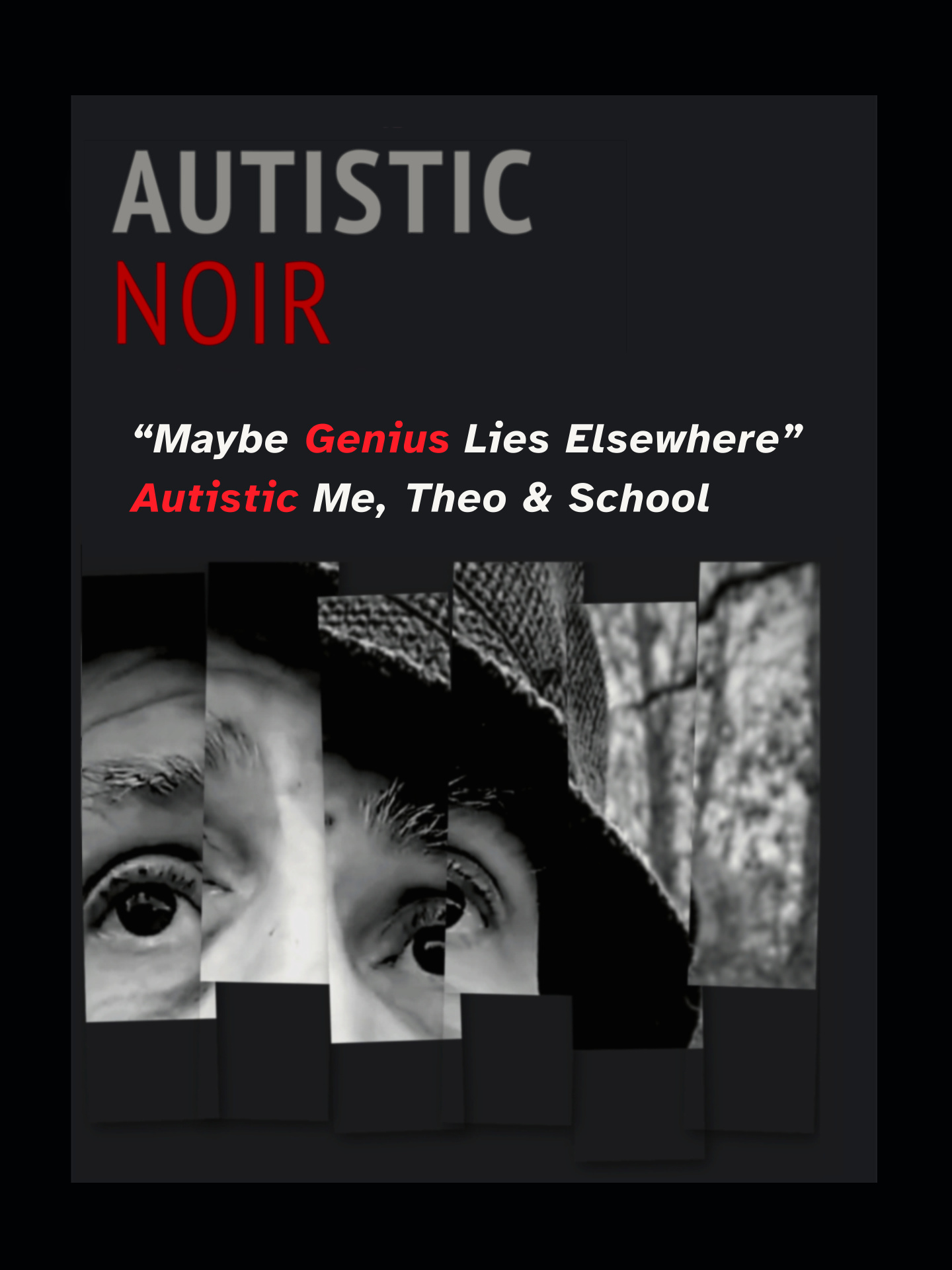 Cover graphic for “Autistic Noir: “Maybe Genius Lies Elsewhere”: Autistic Me, Theo & School, Pt 1” Black background with gray and red text above a fragmented black-and-white close-up of a person’s eyes beneath a hat brim; “Frag from the Raw Autobiography” appears at the bottom.